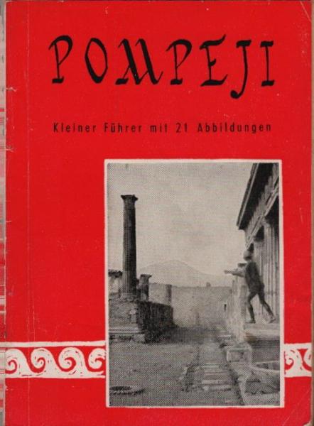 Pompeji : Kleiner Führer mit 21 Abbildungen