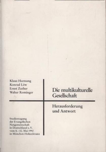 Die multikulturelle Gesellschaft : Herausforderung und Antwort : Studientagung der Evangelischen Notgemeinschaft in Deutschland e.V. vom 8. - 10. Mai 1992 in München-Hohenbrunn