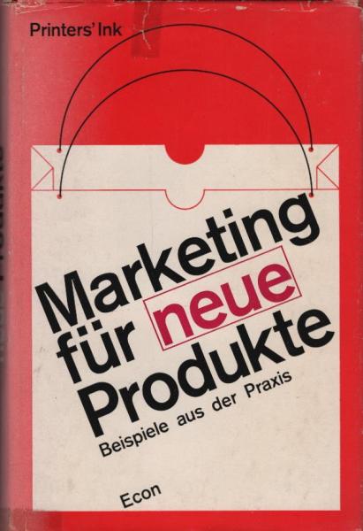 Marketing für neue Produkte : Beispiele aus d. Praxis