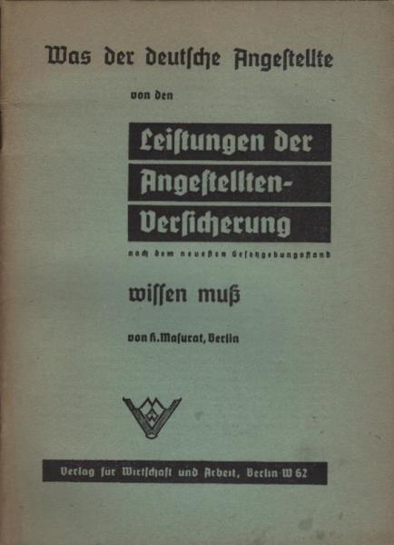 Was der deutsche Angestellte von den Leistungen der Angestellten-Versicherung nach dem neuesten Gesetzgebungsstand wissen muß