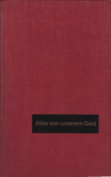 Alles von unserem Geld : Eine Studie über d. Steuern