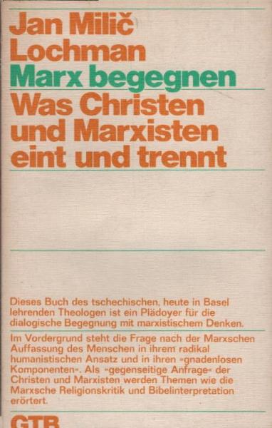 Marx begegnen : was Christen u. Marxisten eint u. trennt