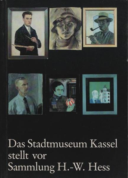 Das Stadtmuseum Kassel stellt vor: Sammlung Hans-Wilhelm Hess : Bilder u. Kunstgewerbe aus Kassel ; anlässl. e. Ausstellung im Palais Bellevue 1982
