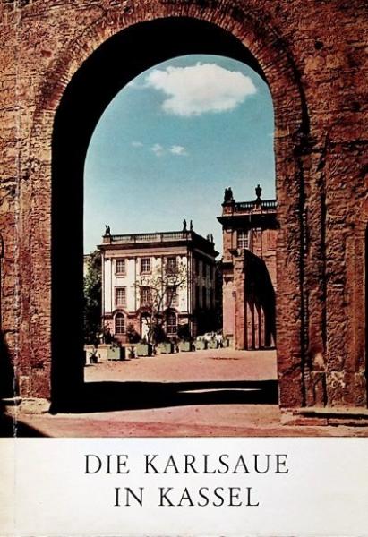 Die Karlsaue in Kassel : [Amtl. Führer. Nach Vorarb. von Heinz Ladendorf].