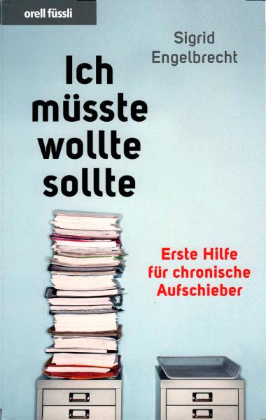 Ich müsste, wollte, sollte ... : erste Hilfe für chronische Aufschieber