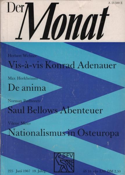 Der Monat; 19. Jahrgang, Juni 1967/ Heft 225 : Herbert Wehner, Vis-à-vis Konrad Adenauer; Max Horkheimer, De anima; Norman Podhoretz, Saul Bellows Abenteuer; Viktor Meier, Nationalismus in Osteuropa