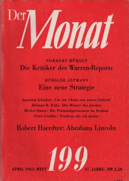 Der Monat; 17. Jahrgang, April 1965/ Heft 199: Norbert Mühlen, Die Kritiker des Warren-Reports; Rüdiger Altmann, Eine neue Strategie; Joachim Schickel, Um ein China von innen bittend; ... ; Peter Grubbe, Freiheit die ich meine; Robert Haerdter, Abraham Li