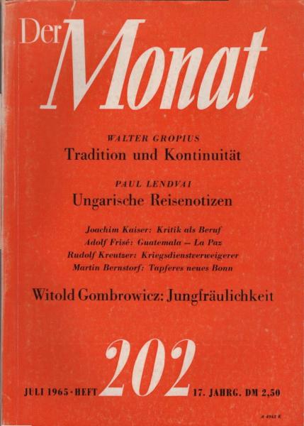 Der Monat; 17. Jahrgang, Juli 1965/ Heft 202: Walter Gropius, Tradition und Kontinuität; Paul Lendvai, Ungarische Reisenotizen; Joachim Kaiser, Kritik als Beruf; Adolf Frisé, Guatemala - La Paz; ... ; Witold Gombrowicz, Jungfräulichkeit
