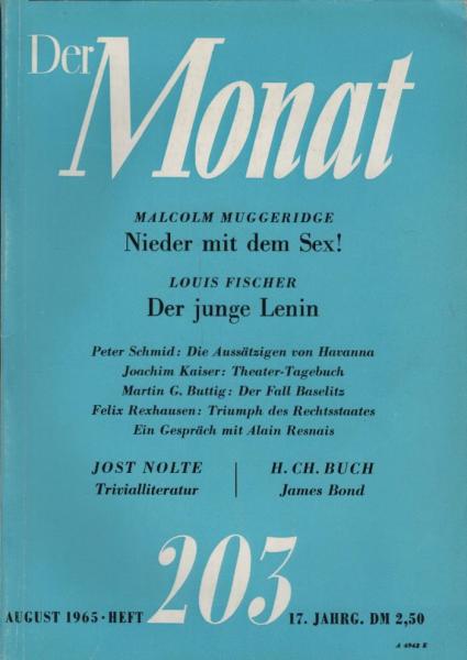 Der Monat; 17. Jahrgang, August 1965/ Heft 203: Malcolm Muggeridge, Nieder mit dem Sex!; Louis Fischer, Der junge Lenin; Peter Schmid, Die Aussätzigen von Havanna; Joachim Kaiser, Theater-Tagebuch; ...; Marcel Martin, Ein Gespräche mit Alain Resnais; Jost
