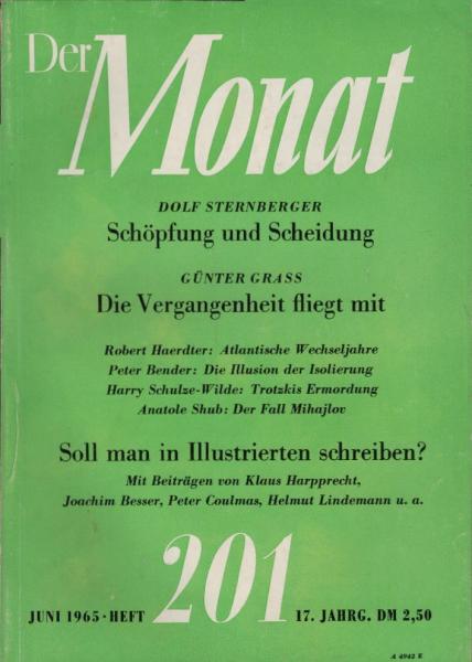 Der Monat; 17. Jahrgang, Juni 1965/ Heft 201: Dolf Sternberger, Schöpfung und Scheidung; Günter Grass, POUM oder Die Vergangenheit fliegt mit; ...; Soll man in Illustrierten schreiben? Mit Beiträgen von Klaus Harpprecht, Joachim Besser, Peter Coulmas, Hel