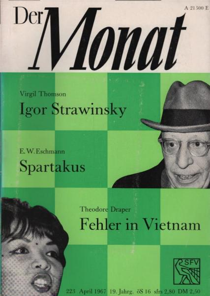 Der Monat; 19. Jahrgang, April 1967/ Heft 223: Virgil Thomson, Igor Strawinsky; E. W. Eschmann, Spartakus; Theodore Draper, Fehler in Vietnam