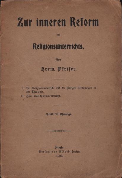 Zur inneren Reform des Religionsunterrichts : A. Der Religionsunterricht und die heutigen Strömungen in der Theologie; B. Zum Katechismusunterricht