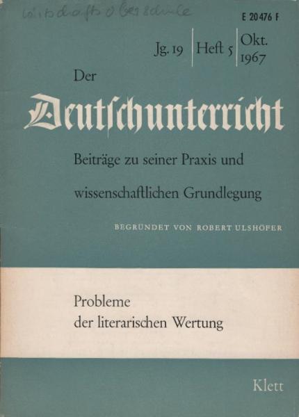 Der Deutschunterricht : Beiträge zu seiner Praxis und wissenschaftlichen Grundlegung / Jg. 19 / Oktober 1967 / Heft 5 : Probleme der literarischen Wertung