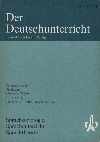 Der Deutschunterricht : Beiträge zu seiner Praxis und wissenschaftlichen Grundlegung / Jg. 21 / September 1969 / Heft 4 : Sprachsoziologie, Sprachunterricht, Sprachtheorie