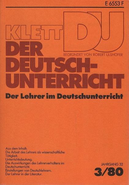 Der Deutschunterricht : Beiträge zu seiner Praxis und wissenschaftlichen Grundlegung / Jg. 32 / 1980 / Heft 3 : Der Lehrer im Deutschunterricht