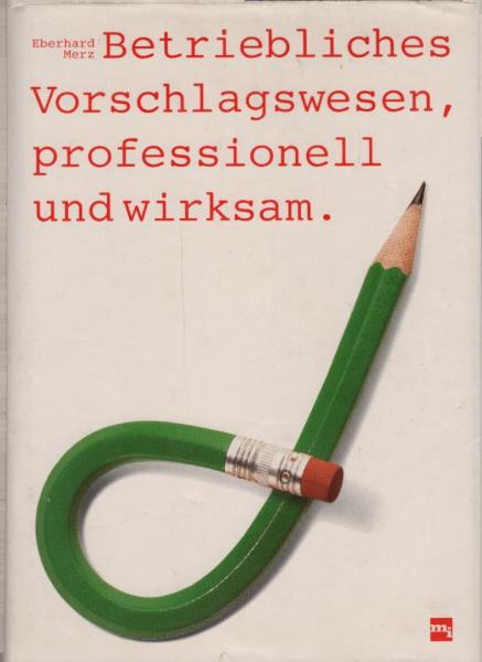 Betriebliches Vorschlagswesen : professionell u. wirksam / Eberhard Merz