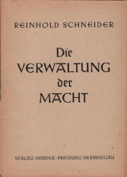 Die Verwaltung der Macht / Reinhold Schneider