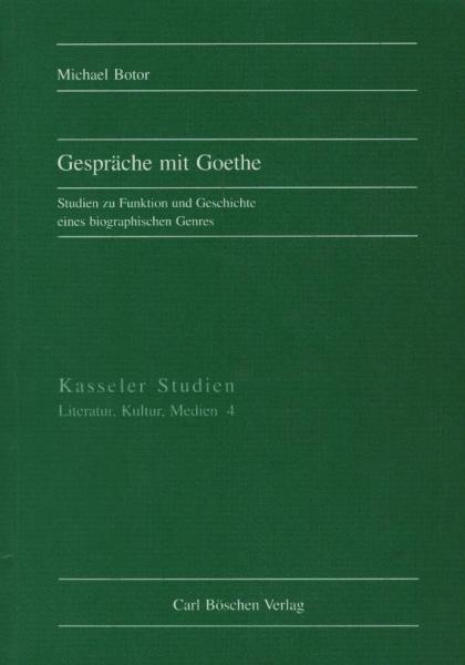 Gespräche mit Goethe : Studien zu Funktion und Geschichte eines biographischen Genres