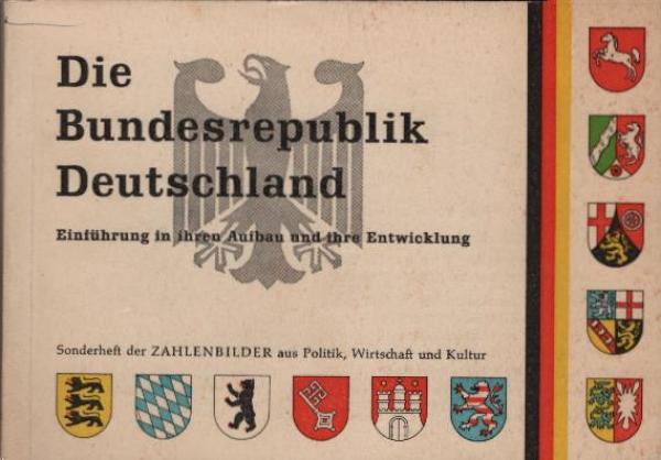 Die Bundesrepublik Deutschland : Einf. in ihren Aufbau u. ihre Entwicklung