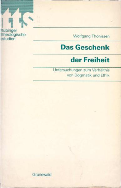 Das Geschenk der Freiheit : Unters. zum Verhältnis von Dogmatik u. Ethik