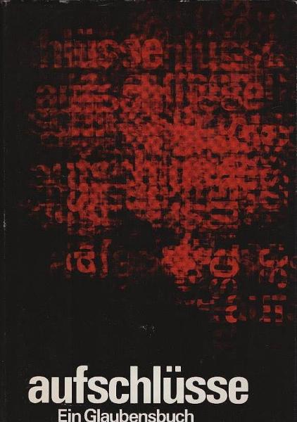 Aufschlüsse : e. Glaubensbuch / [im Auftr. d. Bundes d. Evang. Kirchen in d. DDR hrsg. von d. Arbeitsgruppe Glaubensbuch. Ernst-Heinz Amberg ...]