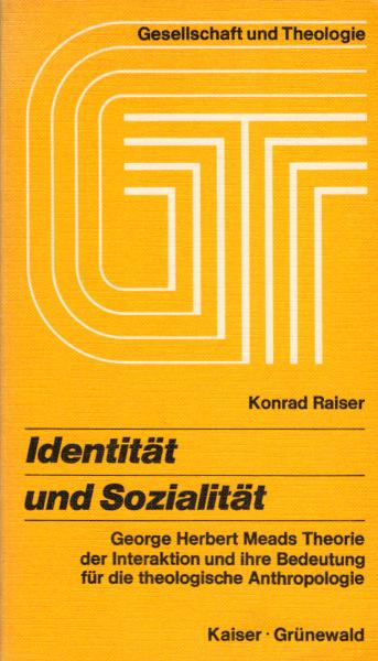 Identität und Sozialität : George Herbert Meads Theorie d. Interaktion u. ihre Bedeutung f.d. theolog. Anthropologie