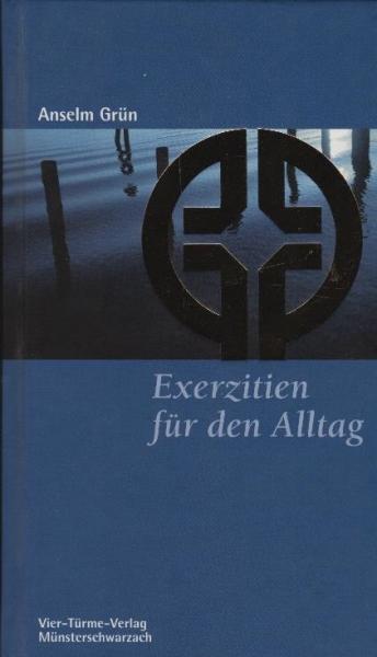 Exerzitien für den Alltag / Anselm Grün