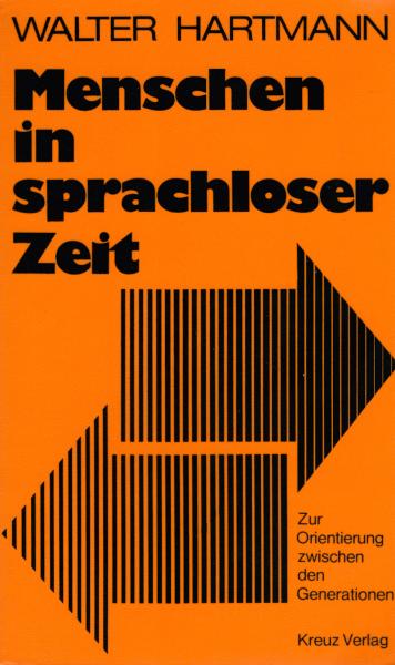 Menschen in sprachloser Zeit : zur Orientierung zwischen d. Generationen