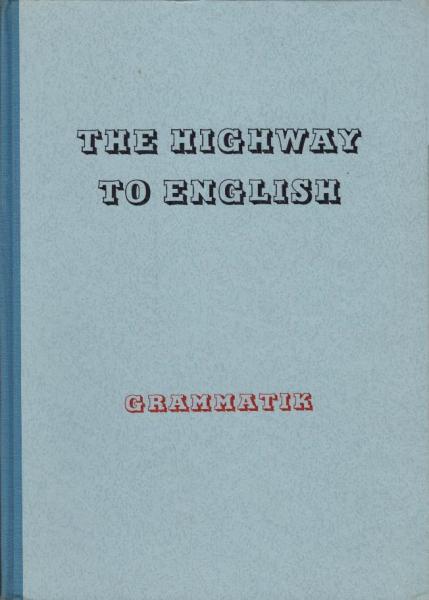 The highway to English : Kurzgefasste Grammatik des heutigen Englisch