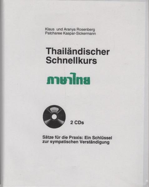 Thailändischer Schnellkurs : Sätze für die Praxis: ein Schlüssel zur sympathischen Verständigung / Klaus und Aryana Rosenberg ; Patscharee Kaspar-Sickermann