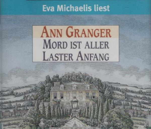 Eva Michaelis liest Ann Granger, Mord ist aller Laster Anfang / aus dem Engl. von Edith Walter. Regie: Kati Schaefer