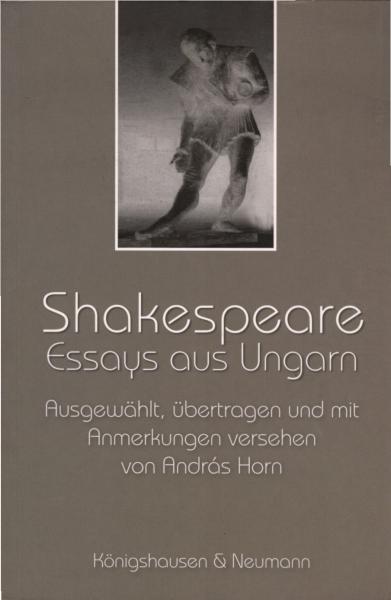 Shakespeare : Essays aus Ungarn ; ausgewählt, übertragen und mit Anmerkungen versehen