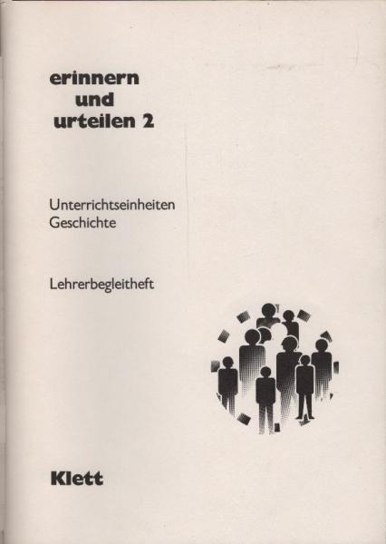 Erinnern und urteilen : Unterrichtseinheiten Geschichte; Lehrerbegleitheft