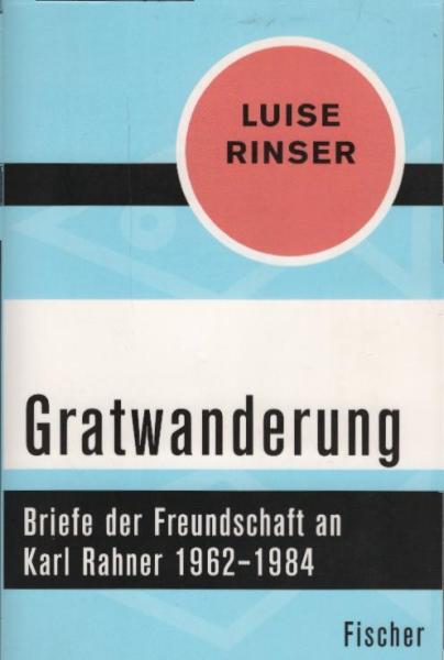 Gratwanderung : Briefe der Freundschaft an Karl Rahner 1962?1984 / Luise Rinser