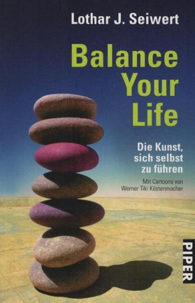 Balance your life : die Kunst, sich selbst zu führen