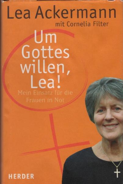Um Gottes willen, Lea! : mein Einsatz für Frauen in Not
