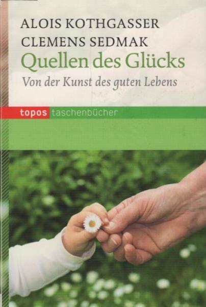 Quellen des Glücks : von der Kunst des guten Lebens