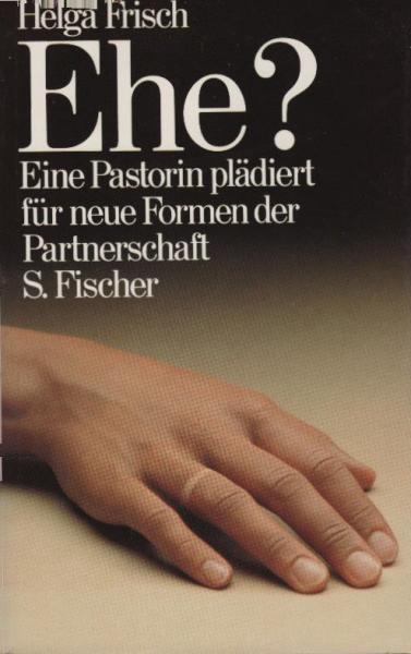Ehe? : Eine Pastorin plädiert für neue Formen d. Partnerschaft
