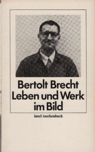 Bertolt Brecht : Leben u. Werk im Bild ; mit autobiograph. Texten, e. Zeittaf. u.e. Essay von Lion Feuchtwanger
