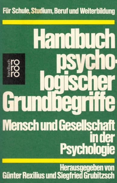 Handbuch psychologischer Grundbegriffe : Mensch u. Gesellschaft in d. Psychologie / hrsg. von Günter Rexilius u. Siegfried Grubitzsch