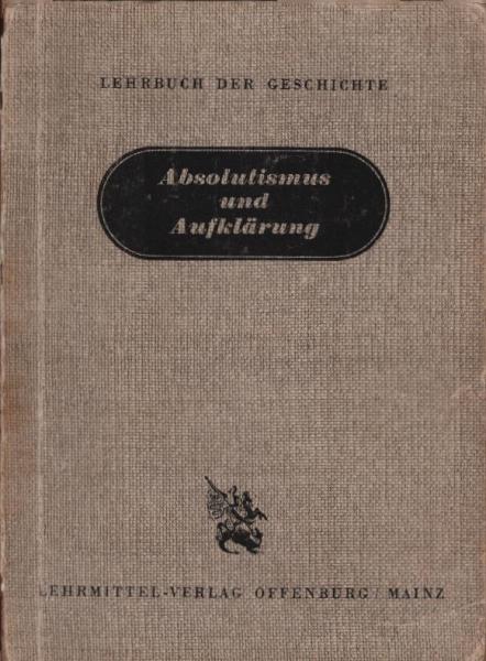 Lehrbuch der Geschichte, Teil: Absolutismus und Aufklärung : (1660 - 1789)