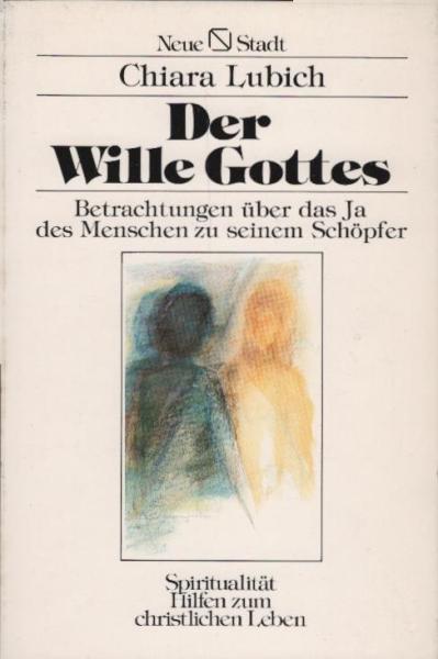 Der Wille Gottes : Betrachtungen über d. Ja d. Menschen zu seinem Schöpfer