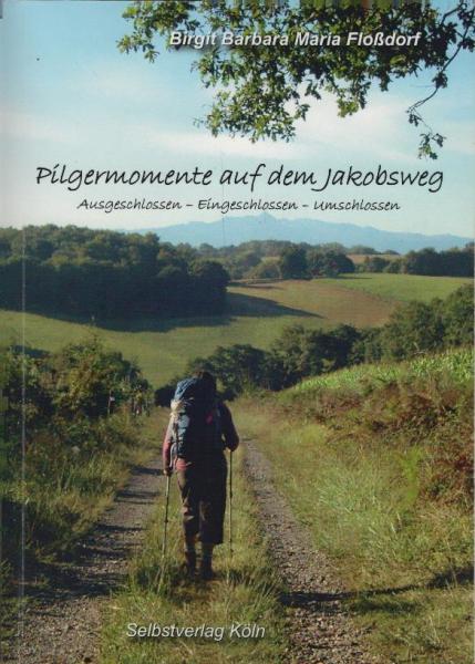 Pilgermomente auf dem Jakobsweg : ausgeschlossen - eingeschlossen - umschlossen
