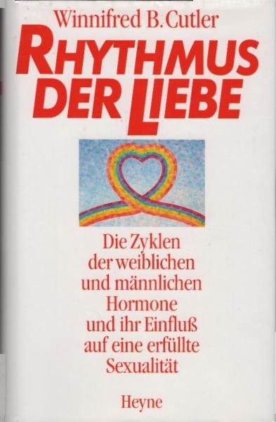 Rhythmus der Liebe : die Zyklen der weiblichen und männlichen Hormone und ihr Einfluss auf eine erfüllte Sexualität