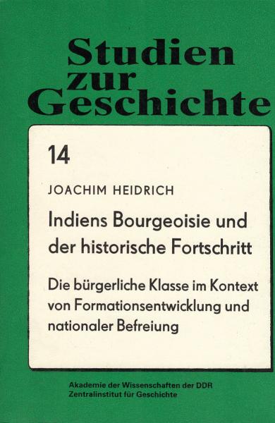 Indiens Bourgeoisie und der historische Fortschritt : die bürgerliche Klasse im Kontext von Formationsentwicklung und nationaler Befreiung
