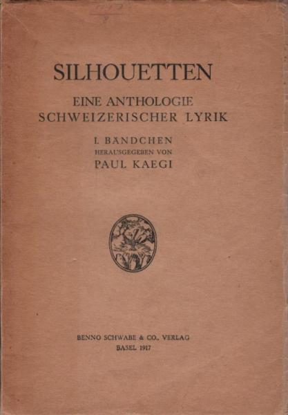Silhouetten : Eine Anthologie schweizerischer Lyrik; Teil: 1. Bändchen