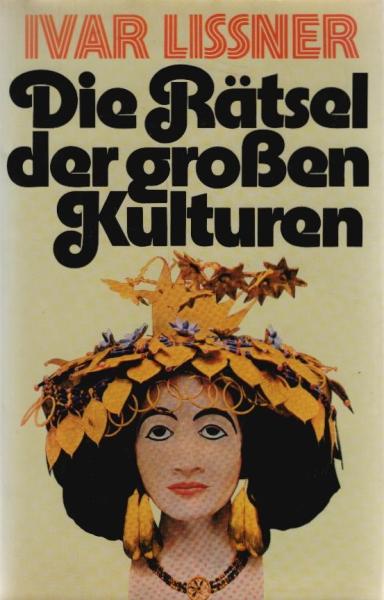 Die Rätsel der grossen Kulturen / Ivar Lissner
