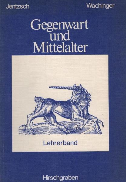 Gegenwart und Mittelalter : Materialien zur kontrastiven Textarbeit in einem problemorientierten Deutschunterricht der Sekundarstufe 1; Teil: Lehrerband