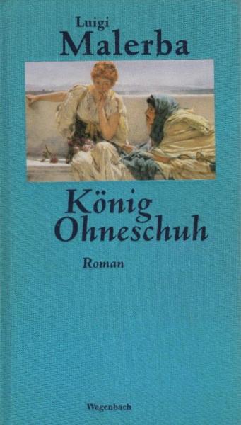 König Ohneschuh : Roman / Luigi Malerba. Aus dem Ital. von Iris Schnebel-Kaschnitz