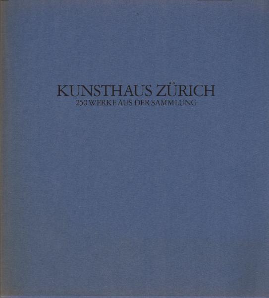 Kunsthaus Zürich : 250 Werke aus der Sammlung